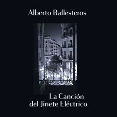 Alberto Ballesteros - La Canción del Jinete Eléctrico